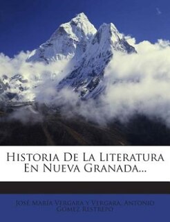 Historia De La Literatura En Nueva Granada...