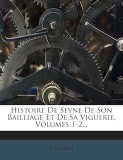 Front cover_Histoire De Seyne De Son Bailliage Et De Sa Viguerie, Volumes 1-2...