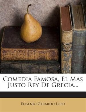Front cover_Comedia Famosa, El Mas Justo Rey De Grecia...