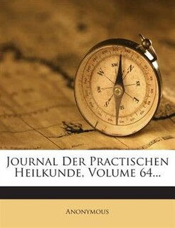 Journal Der Practischen Heilkunde, Volume 64...