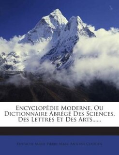 Encyclopédie Moderne, Ou Dictionnaire Abrégé Des Sciences, Des Lettres Et Des Arts......