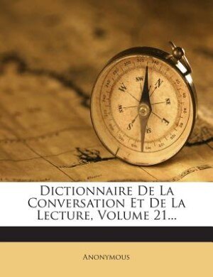 Couverture_Dictionnaire De La Conversation Et De La Lecture, Volume 21...