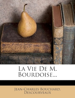 La Vie De M. Bourdoise...