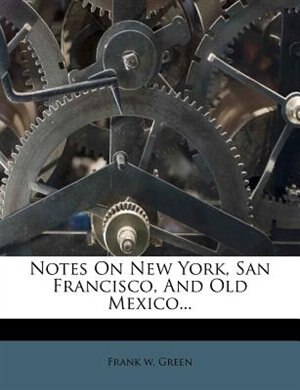 Couverture_Notes On New York, San Francisco, And Old Mexico...