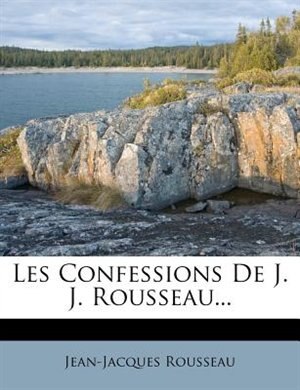 Les Confessions De J. J. Rousseau...