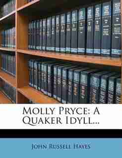 Molly Pryce: A Quaker Idyll... by John Russell Hayes