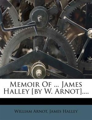 Couverture_Memoir Of ... James Halley [by W. Arnot]....