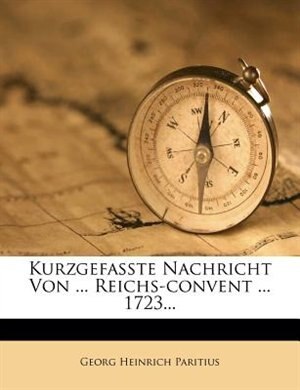 Couverture_Kurzgefa&szlig;te Nachricht Von ... Reichs-convent ... 1723...