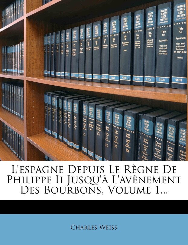Front cover_L'espagne Depuis Le Règne De Philippe Ii Jusqu'à L'avènement Des Bourbons, Volume 1...