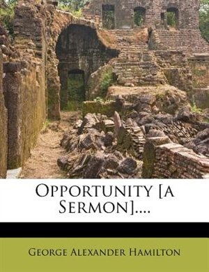 Opportunity [a Sermon]....