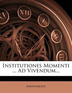 Front cover_Institutiones Momenti ... Ad Vivendum...
