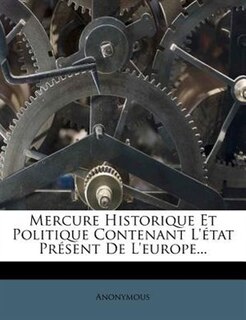 Front cover_Mercure Historique Et Politique Contenant L'état Présent De L'europe...