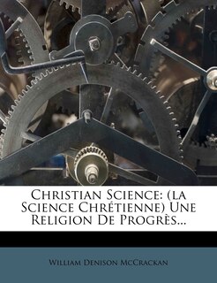 Christian Science: (la Science Chrétienne) Une Religion De Progrès...