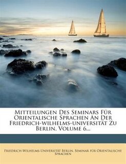 Mitteilungen Des Seminars Für Orientalische Sprachen An Der Friedrich-wilhelms-universität Zu Berlin, Volume 6...