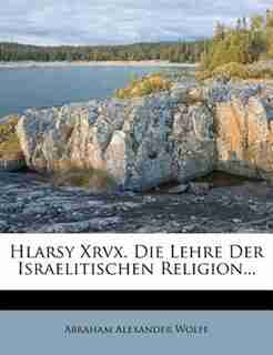 Hlarsy Xrvx. Die Lehre Der Israelitischen Religion... by Abraham Alexander Wolff