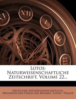 Lotos: Naturwissenschaftliche Zeitschrift, Volume 22...