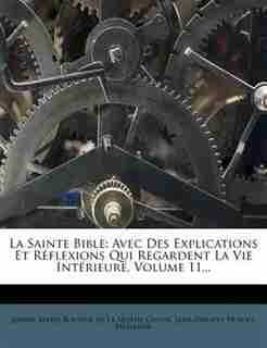 La Sainte Bible: Avec Des Explications Et Réflexions Qui Regardent La Vie Intérieure, Volume 11... by Jeanne Marie Bouvier De La Mothe Guyon