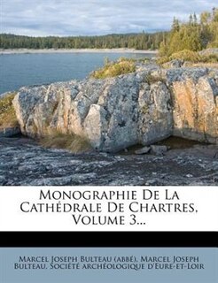 Front cover_Monographie De La Cathédrale De Chartres, Volume 3...