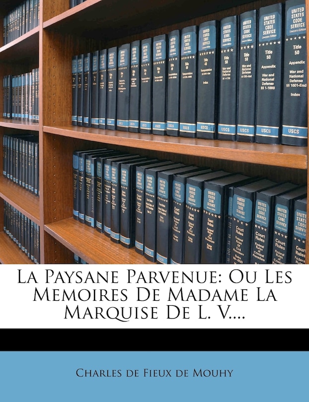 La Paysane Parvenue: Ou Les Memoires De Madame La Marquise De L. V....