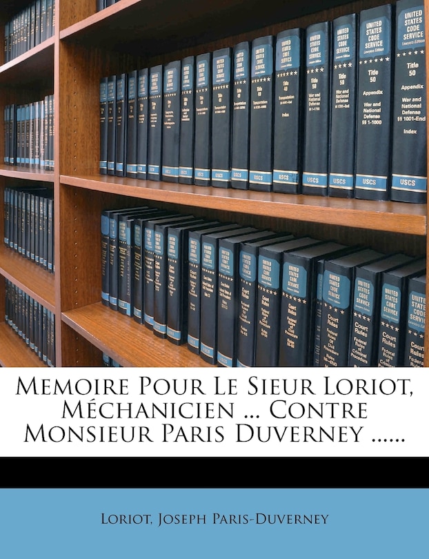 Front cover_Memoire Pour Le Sieur Loriot, Mechanicien ... Contre Monsieur Paris Duverney ......