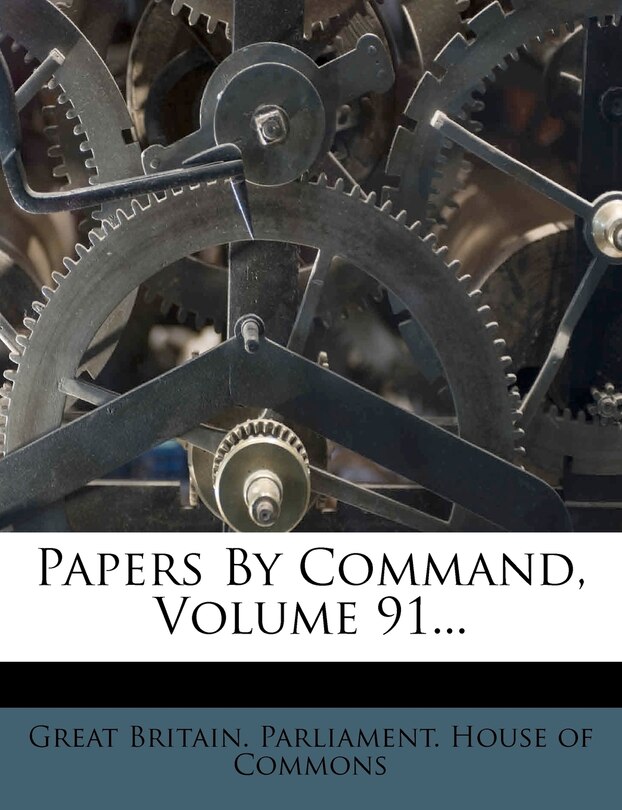 Front cover_Papers By Command, Volume 91...
