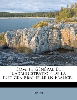 Front cover_Compte General de L'Administration de La Justice Criminelle En France...