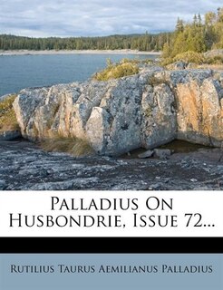 Palladius On Husbondrie, Issue 72...