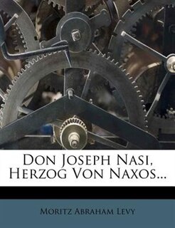 Couverture_Don Joseph Nasi, Herzog von Naxos, seine Familie und zwei jüdische Diplomaten seiner Zeit.