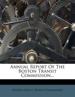 Annual Report Of The Boston Transit Commission...