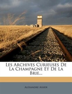 Front cover_Les Archives Curieuses De La Champagne Et De La Brie...