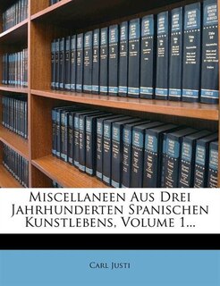 Front cover_Miscellaneen Aus Drei Jahrhunderten Spanischen Kunstlebens, Volume 1...