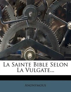 Front cover_La Sainte Bible Selon La Vulgate...