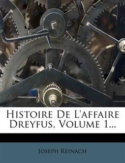 Histoire De L'affaire Dreyfus, Volume 1...