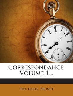 Correspondance, Volume 1...