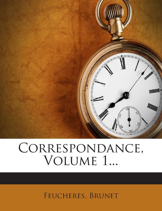 Correspondance, Volume 1...