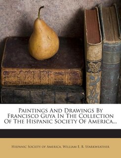 Front cover_Paintings And Drawings By Francisco Guya In The Collection Of The Hispanic Society Of America...
