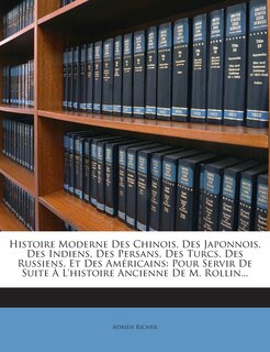 Couverture_Histoire Moderne Des Chinois, Des Japonnois, Des Indiens, Des Persans, Des Turcs, Des Russiens, Et Des Americains