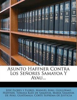 Front cover_Asunto Haffner Contra Los Señores Samayoa Y Ayau...