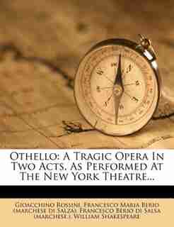 Othello: A Tragic Opera In Two Acts, As Performed At The New York Theatre... by Gioacchino Rossini