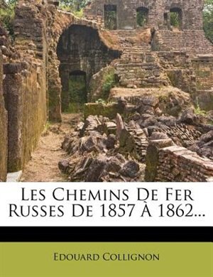 Front cover_Les Chemins De Fer Russes De 1857 À 1862...