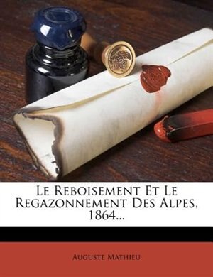 Le Reboisement Et Le Regazonnement Des Alpes, 1864...