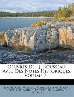 Oeuvres De J.j. Rousseau: Avec Des Notes Historiques, Volume 7...