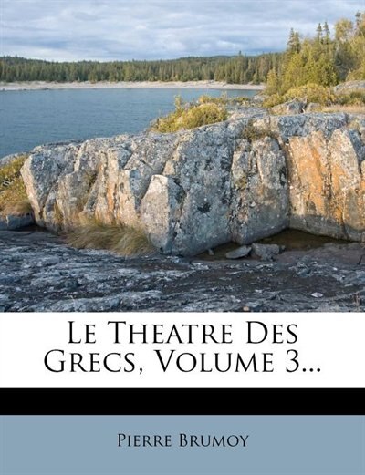 Le Theatre Des Grecs, Volume 3...