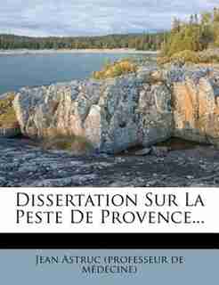 Dissertation Sur La Peste De Provence... by Jean Astruc (professeur de médecine)