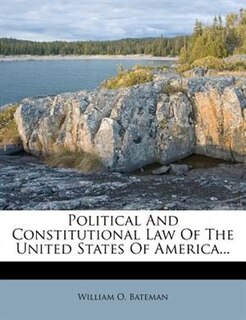 Political And Constitutional Law Of The United States Of America...