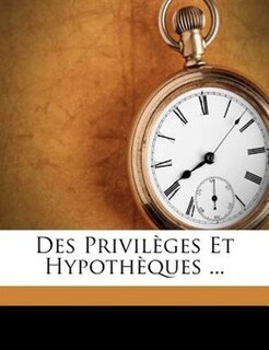 Front cover_Des Privilèges Et Hypothèques ...