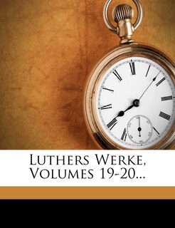 Front cover_Luthers Werke, Volumes 19-20...