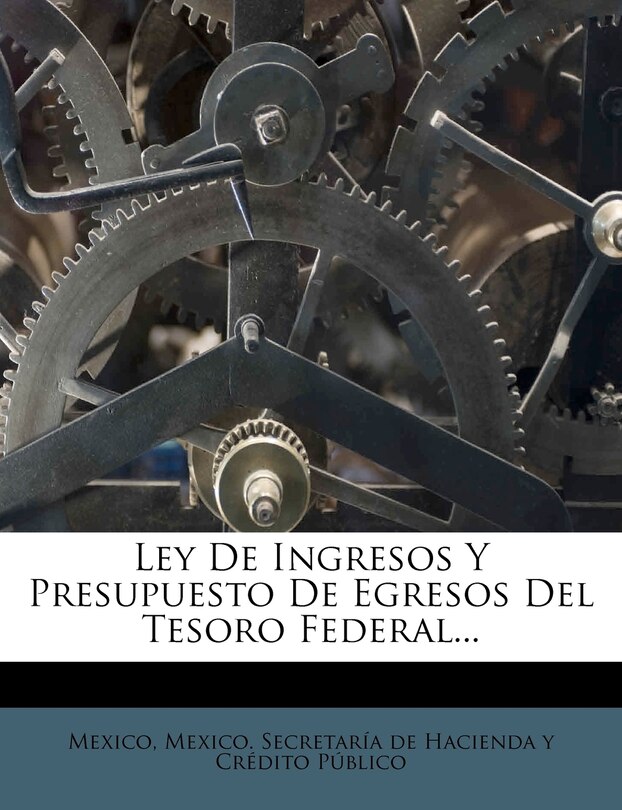 Front cover_Ley De Ingresos Y Presupuesto De Egresos Del Tesoro Federal...