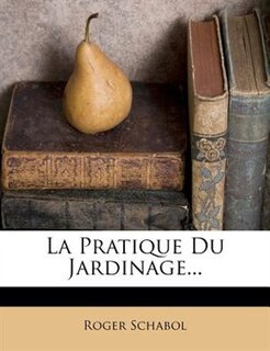 Front cover_La Pratique Du Jardinage...