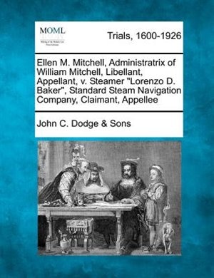 Couverture_Ellen M. Mitchell, Administratrix of William Mitchell, Libellant, Appellant, V. Steamer Lorenzo D. Baker, Standard Steam Navigation Company, Claimant, Appellee